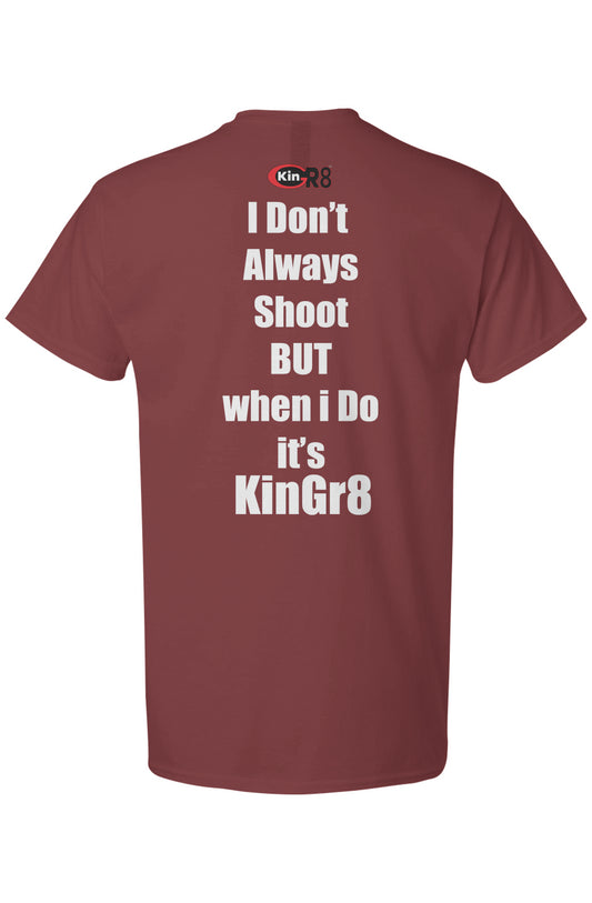 Light Cotton T-Shirt - "I don't always shoot but." | KinGr8
