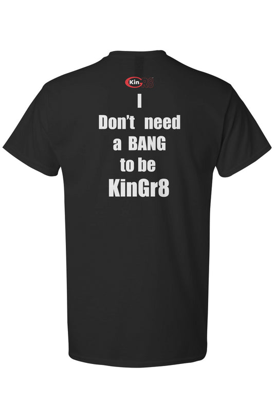 Light Cotton T-Shirt - "I don't need a bang to be.." | KinGr8