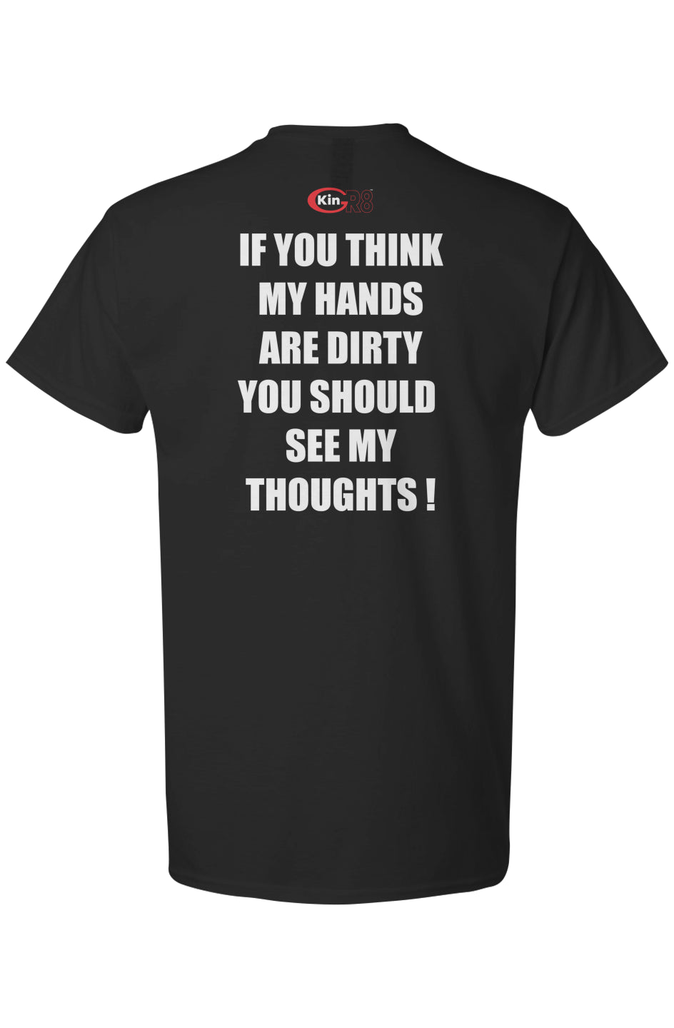Light Cotton T-Shirt - "If you think my hands are..." | KinGr8
