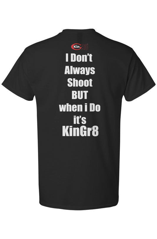 Light Cotton T-Shirt - "I don't always shoot but." | KinGr8